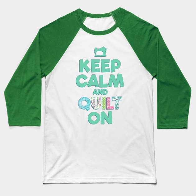 Keep Calm and QUILT ON Baseball T-Shirt by dlinca